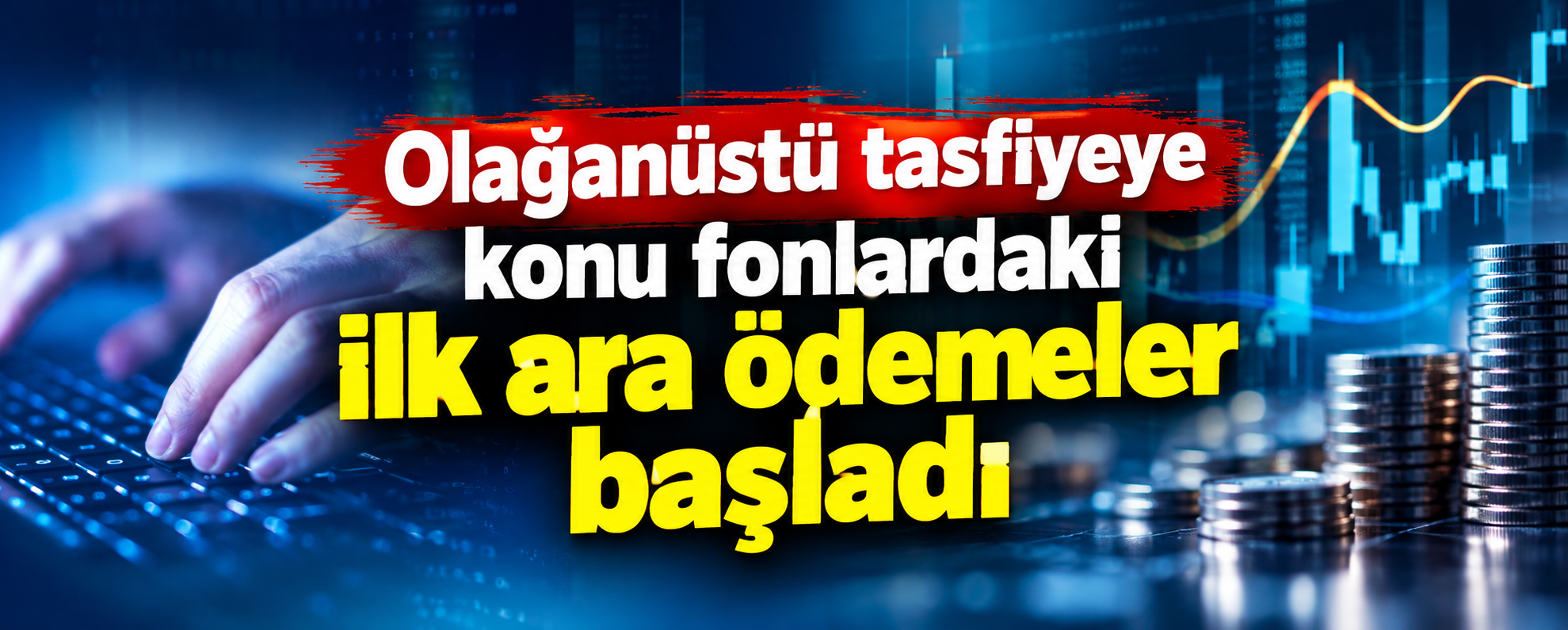 Olağanüstü tasfiyeye konu fonlardaki ilk ara ödemeler başladı